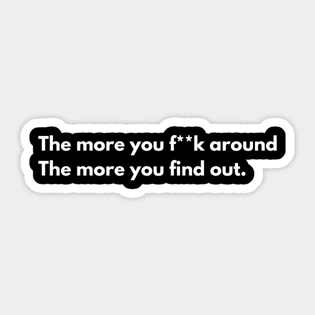 The more you f**k around, the more you find out Sticker by JC hongchui